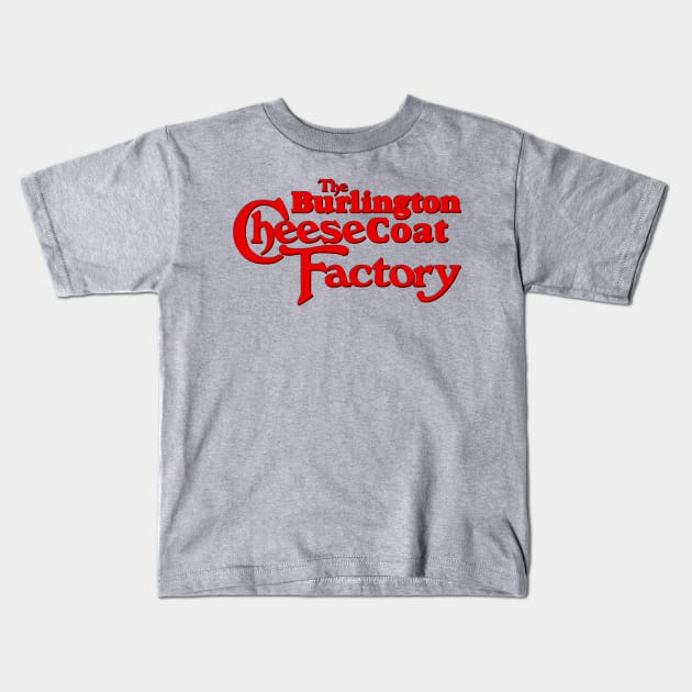 Burlington Cheesecoat Factory Kids T-Shirt by PopCultureShirts